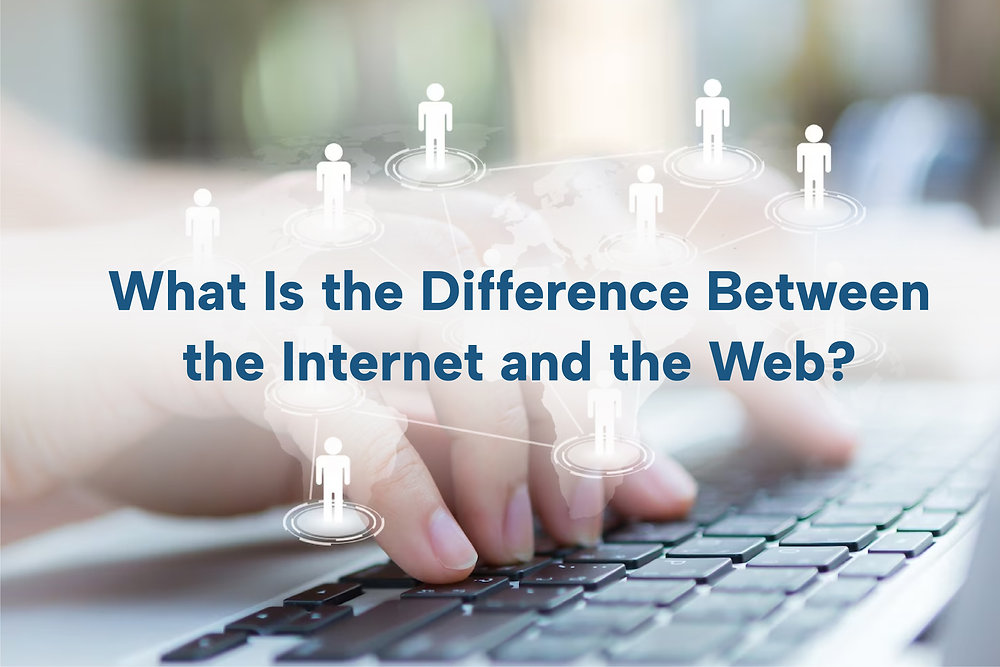 What is the difference between the internet and the web?