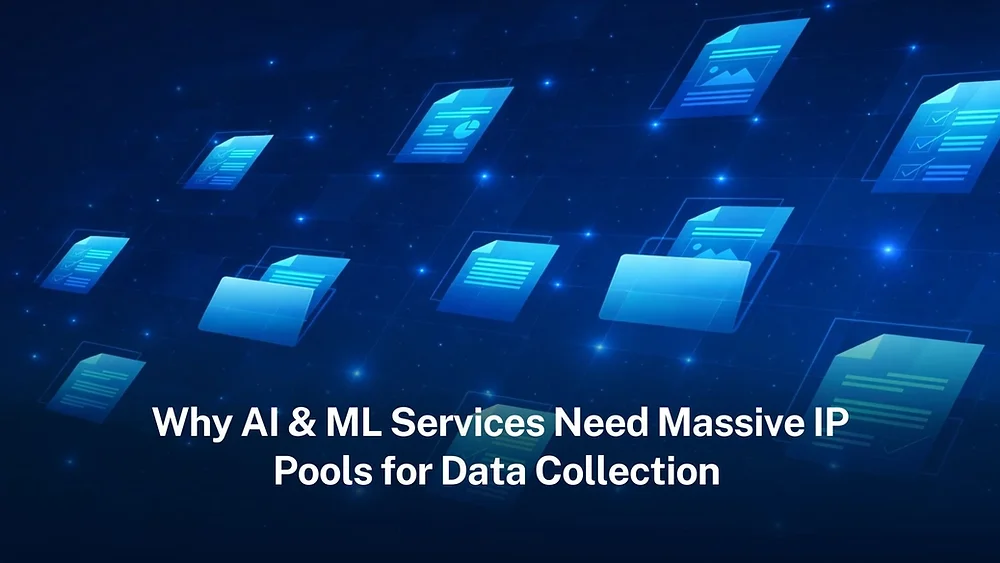 Why AI & ML Need Massive IP Pools for Data Collection